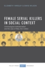 Female Serial Killers in Social Context : Criminological Institutionalism and the Case of Mary Ann Cotton - Book