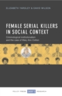 Female serial killers in social context : Criminological institutionalism and the case of Mary Ann Cotton - eBook