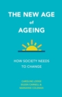 The New Age of Ageing : How Society Needs to Change - Book