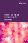 Ethnicity and Old Age : Expanding our Imagination - Book