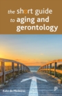 The Short Guide to Aging and Gerontology - Book