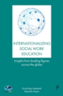 Internationalizing Social Work Education : Insights From Leading Figures Across the Globe - Book