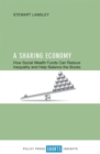 A Sharing Economy : How Social Wealth Funds Can Reduce Inequality and Help Balance the Books - Book