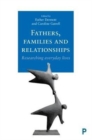 Fathers, Families and Relationships : Researching Everyday Lives - Book