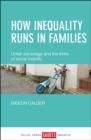 How inequality runs in families : Unfair advantage and the limits of social mobility - eBook