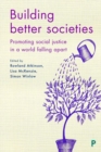 Building Better Societies : Promoting Social Justice in a World Falling Apart - Book