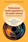 Professional Health Regulation in the Public Interest : International Perspectives - Book