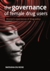 The governance of female drug users : Women's experiences of drug policy - eBook