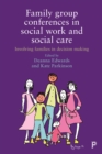 Family Group Conferences in Social Work : Involving Families in Social Care Decision Making - eBook