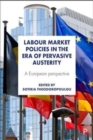 Labour Market Policies in the Era of Pervasive Austerity : A European Perspective - Book