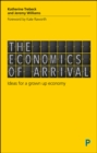 The economics of arrival : Ideas for a grown-up economy - eBook