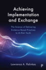 Achieving Implementation and Exchange : The Science of Delivering Evidence-Based Practices to At-Risk Youth - eBook
