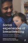 Social Experiences of Breastfeeding : Building Bridges between Research, Policy and Practice - Book
