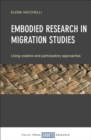 Embodied research in migration studies : Using creative and participatory approaches - eBook