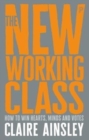The New Working Class : How to Win Hearts, Minds and Votes - Book