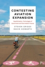 Contesting Aviation Expansion : Depoliticisation, Technologies of Government and Post-Aviation Futures - eBook