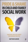 Pride and Shame in Child and Family Social Work : Emotions and the Search for Humane Practice - eBook