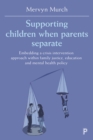 Supporting children when parents separate : Embedding a crisis intervention approach within family justice, education and mental health policy - eBook