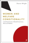 Women and Welfare Conditionality : Lived Experiences of Benefit Sanctions, Work and Welfare - eBook