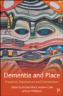 Dementia and Place : Practices, Experiences and Connections - eBook