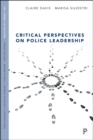 Critical Perspectives on Police Leadership - Book