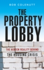 The Property Lobby : The Hidden Reality Behind the Housing Crisis - eBook