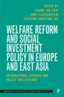 Welfare Reform and Social Investment Policy in Europe and East Asia : International Lessons and Policy Implications - Book
