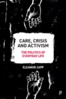 Care, Crisis and Activism : The Politics of Everyday Life - Book