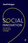 Social Innovation : How Societies Find the Power to Change - Book