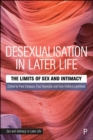 Desexualisation in Later Life : The Limits of Sex and Intimacy - eBook