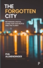 The Forgotten City : Rethinking Digital Living for Our People and the Planet - Book