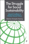 The Struggle for Social Sustainability : Moral Conflicts in Global Social Policy - Book