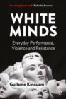 White Minds : Everyday Performance, Violence and Resistance - Book
