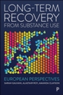 Long-Term Recovery from Substance Use : European Perspectives - eBook