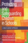 Protecting and Safeguarding Children in Schools : A Multi-Agency Approach - Book