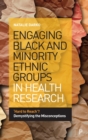 Engaging Black and Minority Ethnic Groups in Health Research : ‘Hard to Reach’? Demystifying the Misconceptions - Book