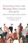 Constructing the Higher Education Student : Perspectives from across Europe - Book