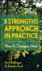 The Strengths Approach in Practice : How It Changes Lives - Book