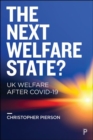 The Next Welfare State? : UK Welfare after COVID-19 - Book