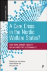 A Care Crisis in the Nordic Welfare States? : Care Work, Gender Equality and Welfare State Sustainability - eBook