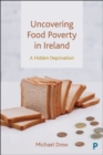 Uncovering Food Poverty in Ireland : A Hidden Deprivation - Book