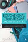 Educational Transitions and Social Justice : Understanding Upper Secondary School Choices in Urban Contexts - eBook