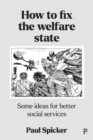 How to Fix the Welfare State : Some Ideas for Better Social Services - Book
