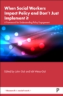When Social Workers Impact Policy and Don’t Just Implement It : A Framework for Understanding Policy Engagement - eBook