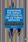 Managing the Impact of COVID-19 on UK Public Services : Focus on Health and Social Care - Book