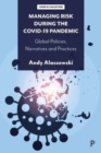 Managing Risk during the COVID-19 Pandemic : Global Policies, Narratives and Practices - Book