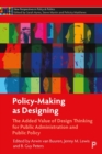 Policy-Making as Designing : The Added Value of Design Thinking for Public Administration and Public Policy - Book