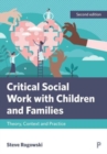 Critical Social Work with Children and Families : Theory, Context and Practice - Book