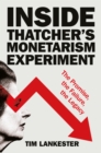 Inside Thatcher’s Monetarism Experiment : The Promise, the Failure, the Legacy - Book