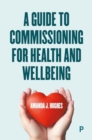 A Guide to Commissioning for Health and Wellbeing - Book